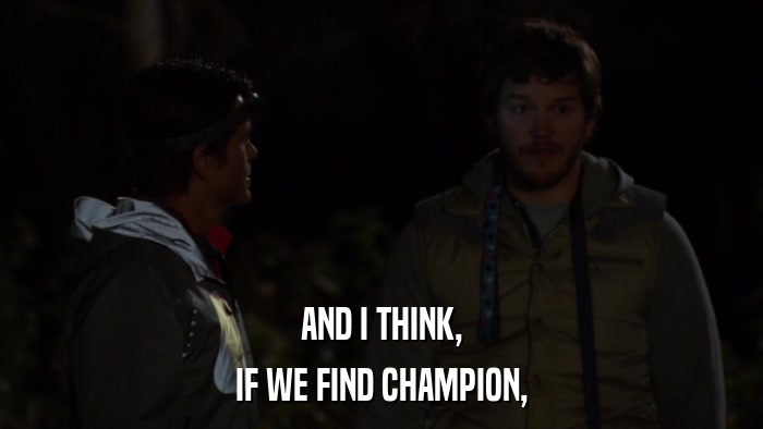 AND I THINK, IF WE FIND CHAMPION, 
