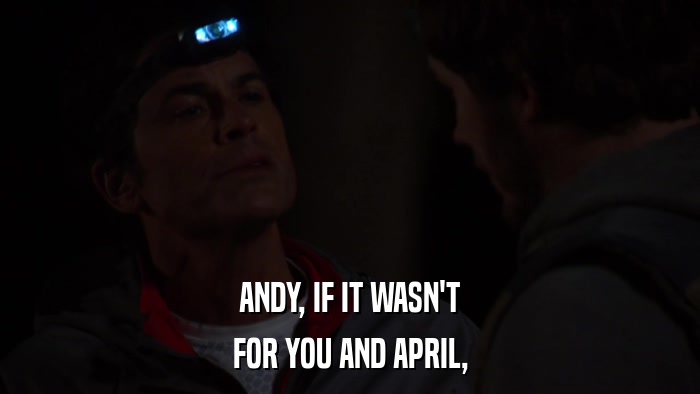 ANDY, IF IT WASN'T FOR YOU AND APRIL, 