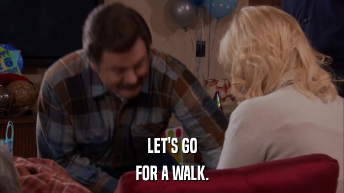 LET'S GO FOR A WALK. 