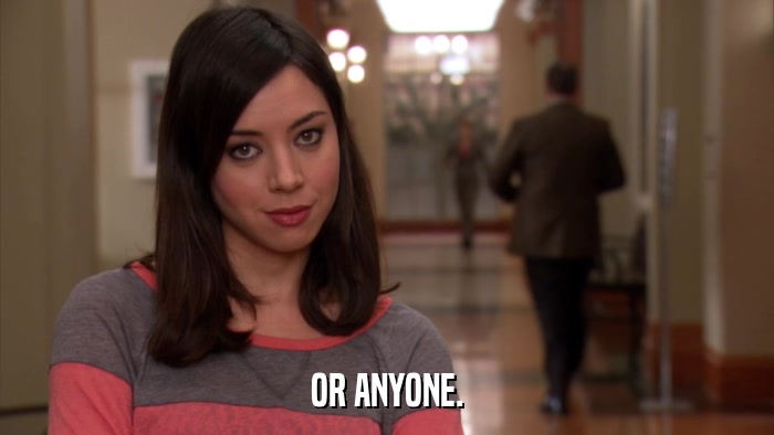 OR ANYONE.  