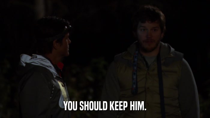 YOU SHOULD KEEP HIM.  