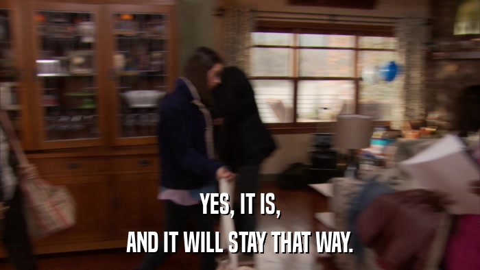 YES, IT IS, AND IT WILL STAY THAT WAY. 