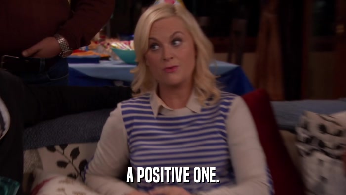 A POSITIVE ONE.  