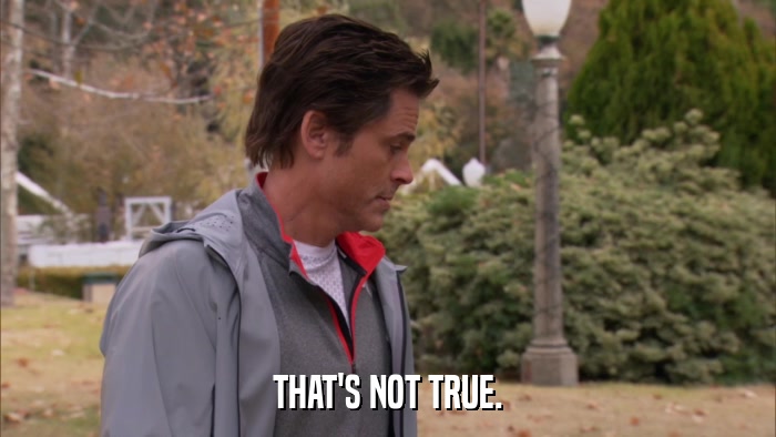 THAT'S NOT TRUE.  