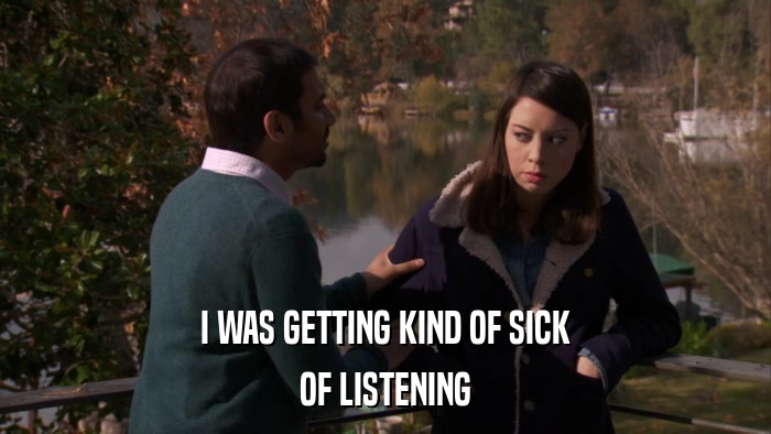 I WAS GETTING KIND OF SICK OF LISTENING 
