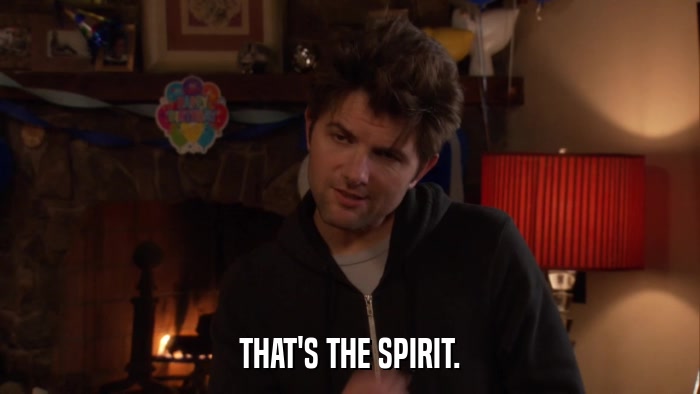 THAT'S THE SPIRIT.  