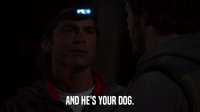 AND HE'S YOUR DOG.  