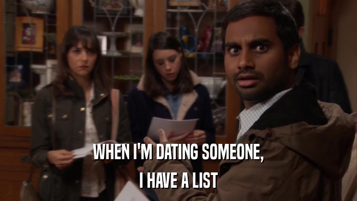 WHEN I'M DATING SOMEONE, I HAVE A LIST 