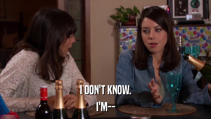 I DON'T KNOW. I'M-- 