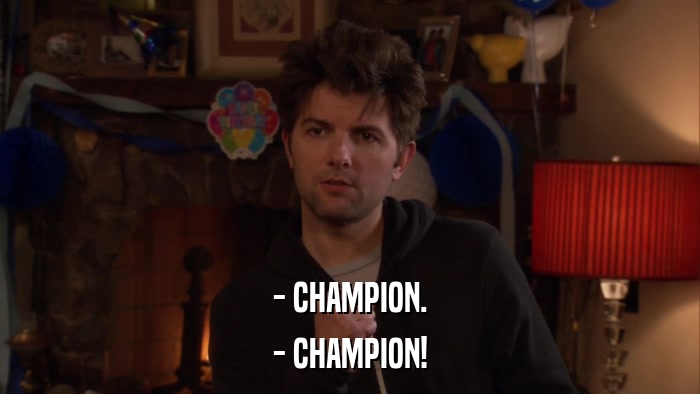 - CHAMPION. - CHAMPION! 