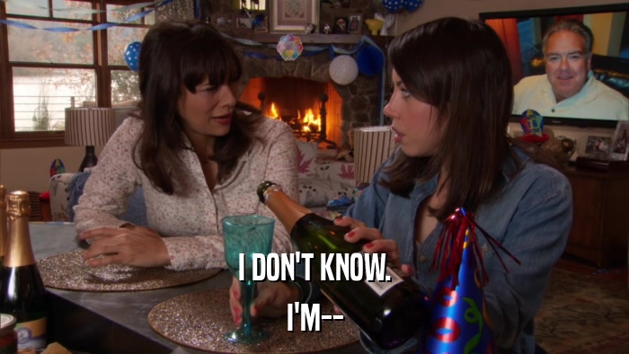 I DON'T KNOW. I'M-- 
