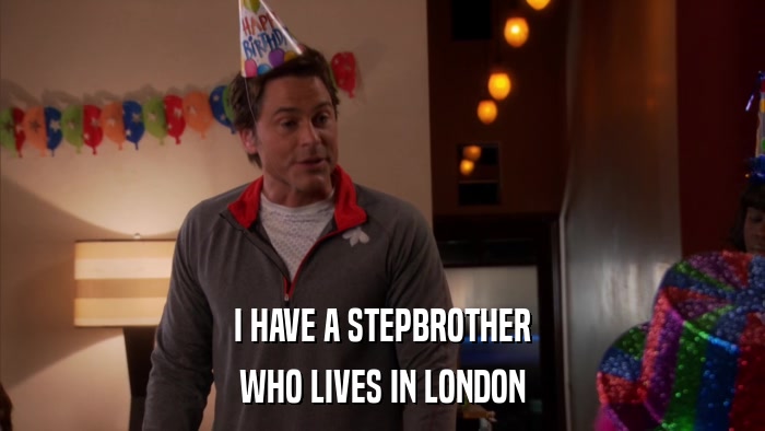 I HAVE A STEPBROTHER WHO LIVES IN LONDON 