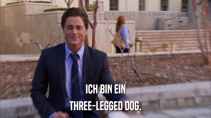 ICH BIN EIN THREE-LEGGED DOG. 