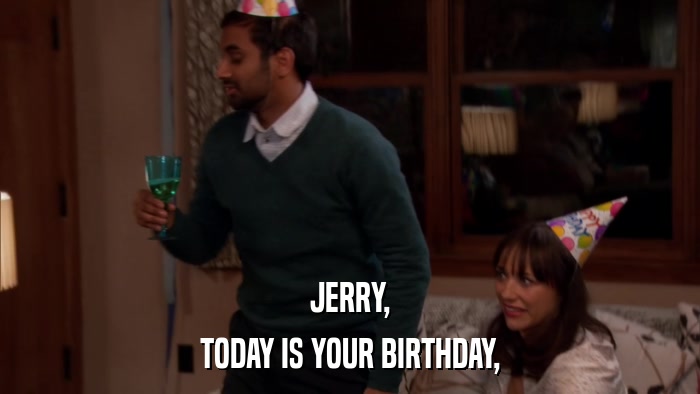 JERRY, TODAY IS YOUR BIRTHDAY, 