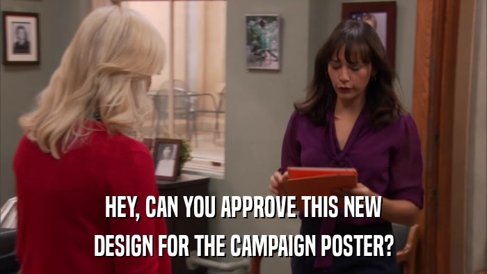 HEY, CAN YOU APPROVE THIS NEW DESIGN FOR THE CAMPAIGN POSTER? 