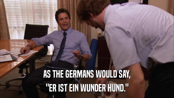 AS THE GERMANS WOULD SAY, 