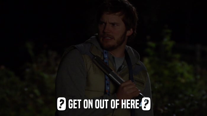 ? GET ON OUT OF HERE ?  
