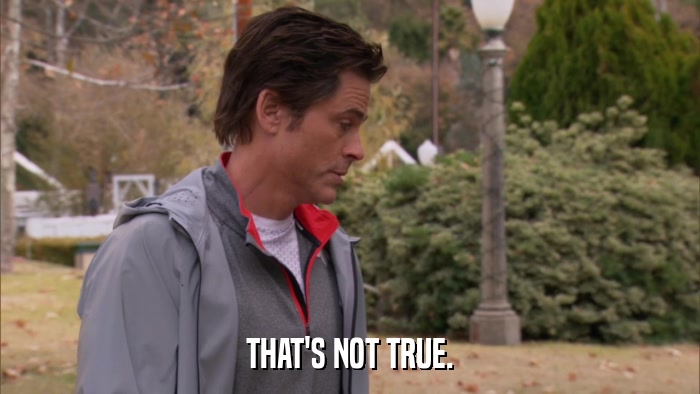THAT'S NOT TRUE.  