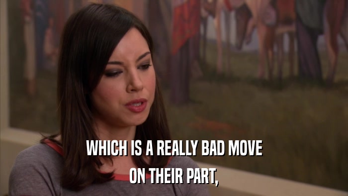 WHICH IS A REALLY BAD MOVE ON THEIR PART, 