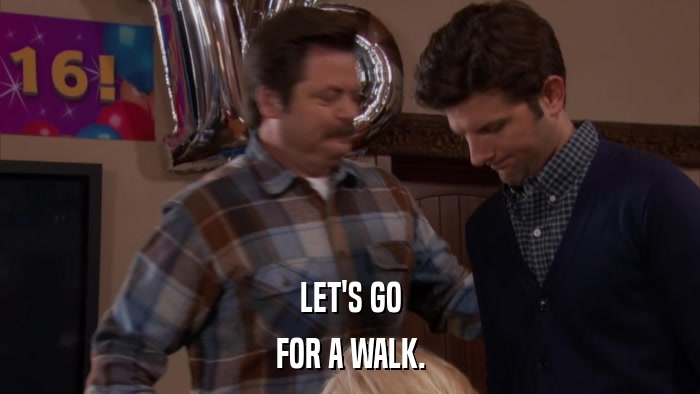 LET'S GO FOR A WALK. 