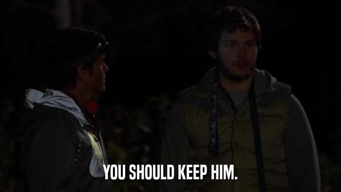 YOU SHOULD KEEP HIM.  