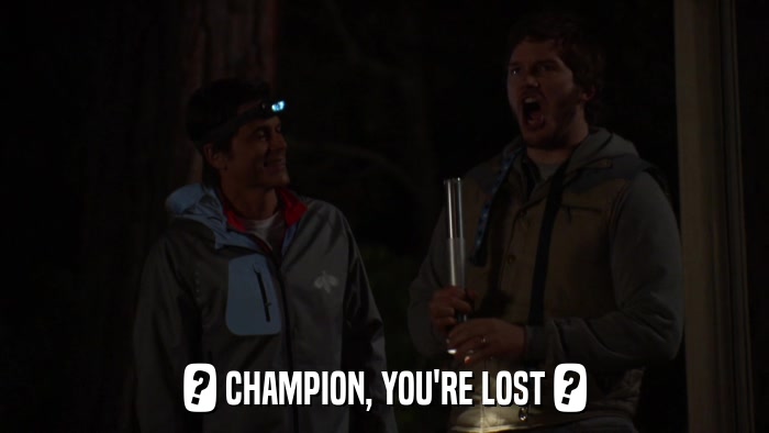 ? CHAMPION, YOU'RE LOST ?  