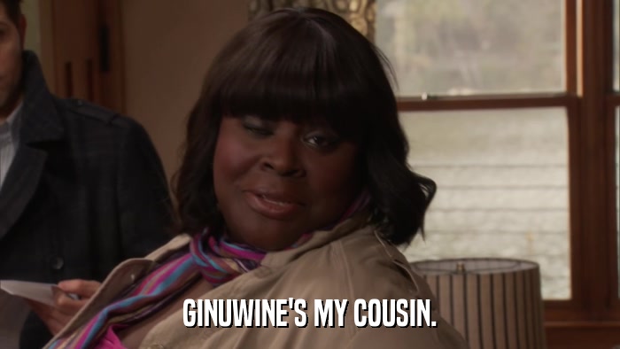 GINUWINE'S MY COUSIN.  