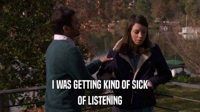 I WAS GETTING KIND OF SICK OF LISTENING 