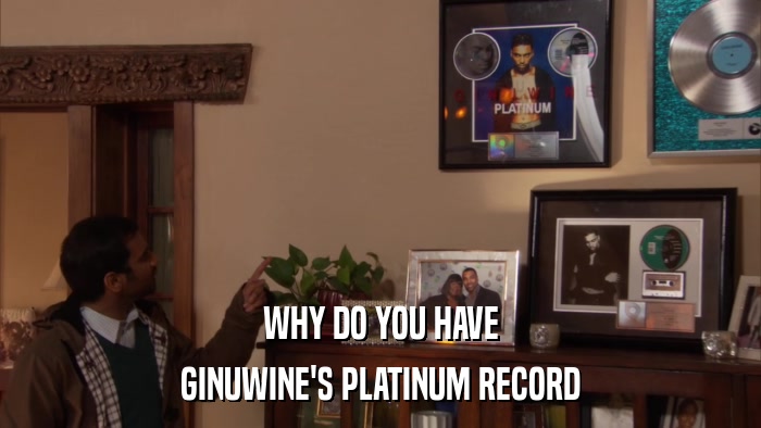 WHY DO YOU HAVE GINUWINE'S PLATINUM RECORD 