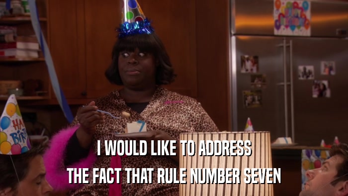 I WOULD LIKE TO ADDRESS THE FACT THAT RULE NUMBER SEVEN 