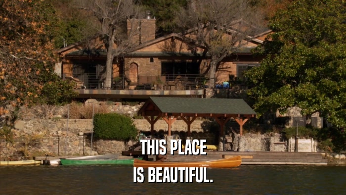 THIS PLACE IS BEAUTIFUL. 