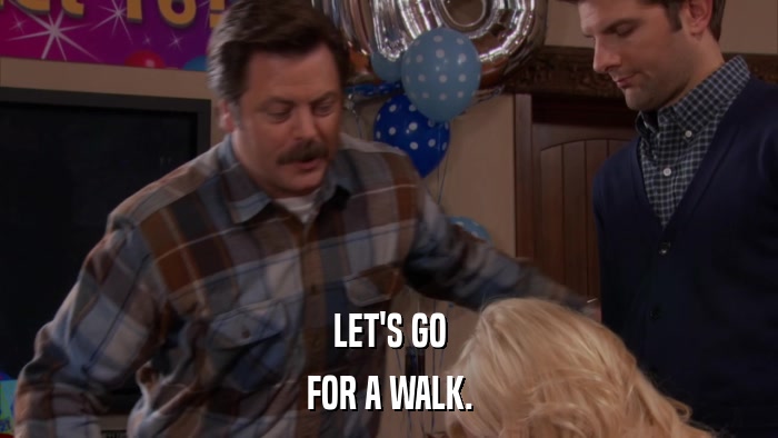 LET'S GO FOR A WALK. 