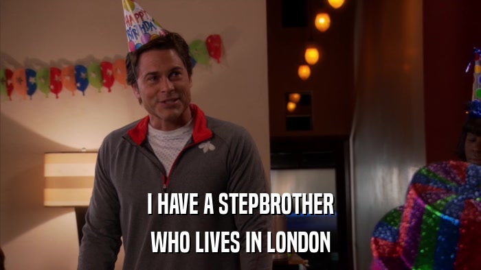 I HAVE A STEPBROTHER WHO LIVES IN LONDON 