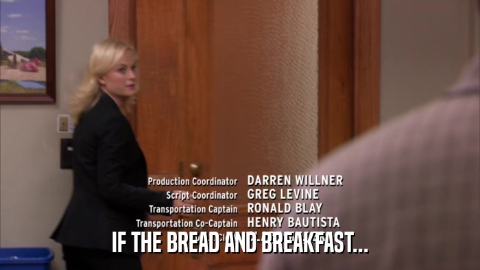 IF THE BREAD AND BREAKFAST...  