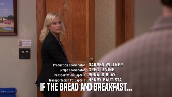 IF THE BREAD AND BREAKFAST...  