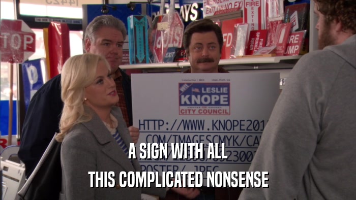 A SIGN WITH ALL THIS COMPLICATED NONSENSE 