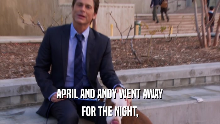 APRIL AND ANDY WENT AWAY FOR THE NIGHT, 