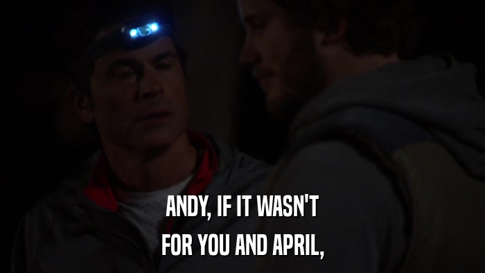 ANDY, IF IT WASN'T FOR YOU AND APRIL, 
