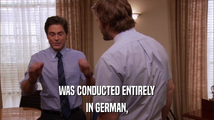 WAS CONDUCTED ENTIRELY IN GERMAN, 