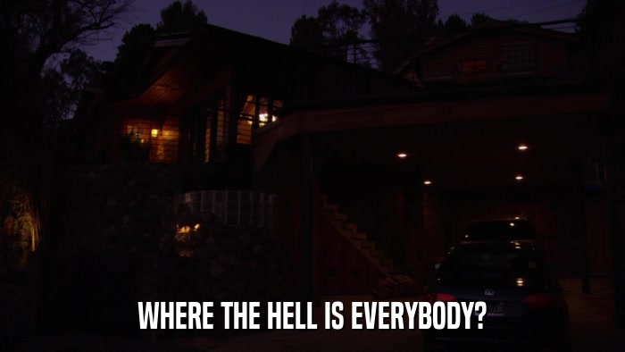 WHERE THE HELL IS EVERYBODY?  