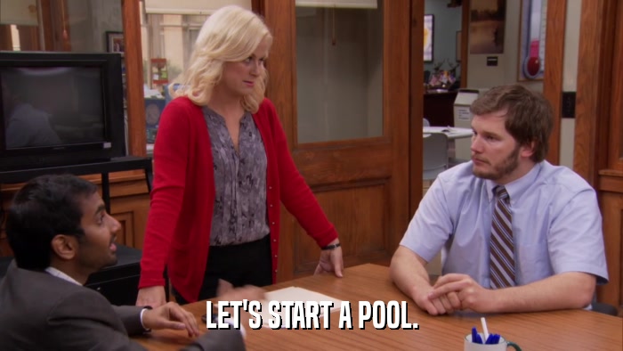 LET'S START A POOL.  