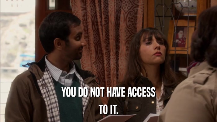 YOU DO NOT HAVE ACCESS TO IT. 
