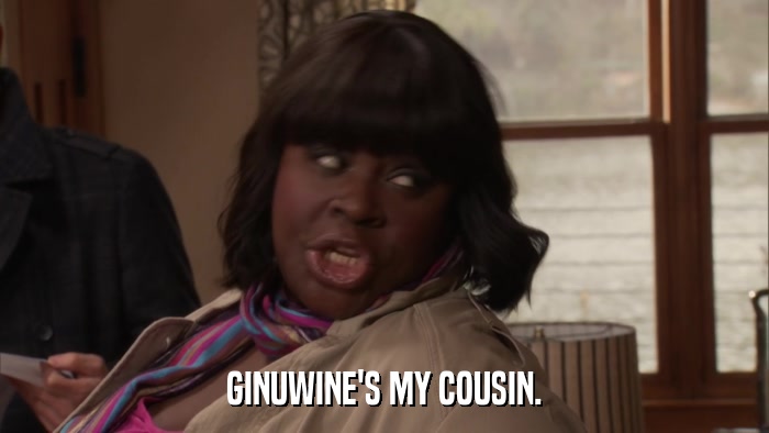 GINUWINE'S MY COUSIN.  