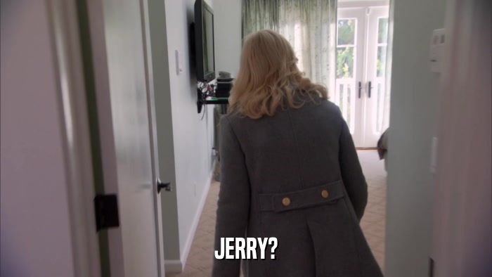 JERRY?  