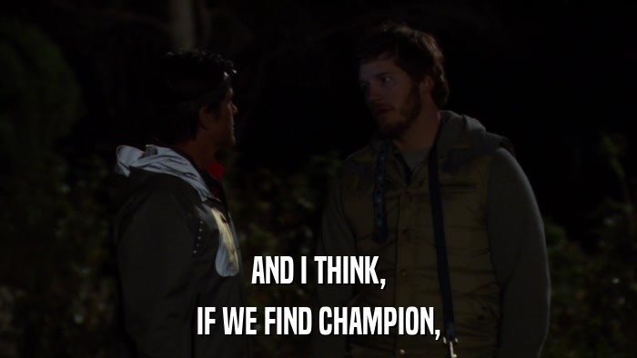 AND I THINK, IF WE FIND CHAMPION, 