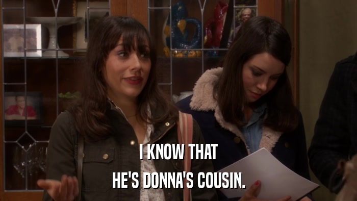 I KNOW THAT HE'S DONNA'S COUSIN. 