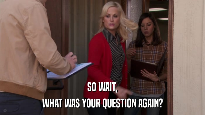 SO WAIT, WHAT WAS YOUR QUESTION AGAIN? 