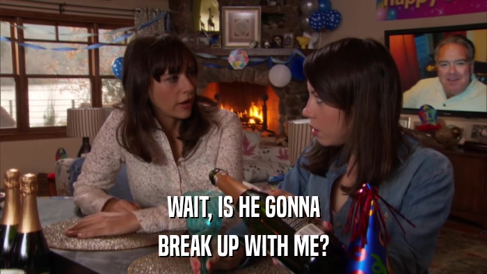 WAIT, IS HE GONNA BREAK UP WITH ME? 