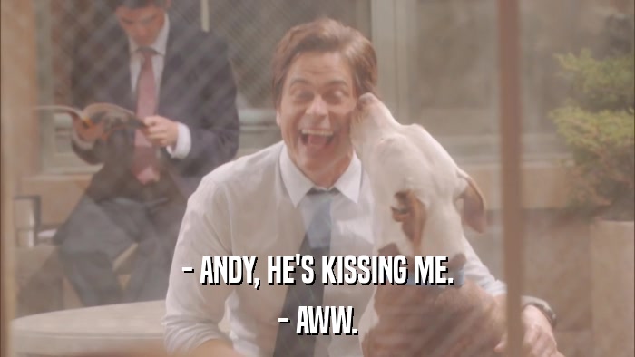 - ANDY, HE'S KISSING ME. - AWW. 