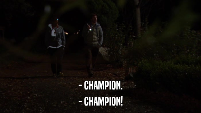 - CHAMPION. - CHAMPION! 